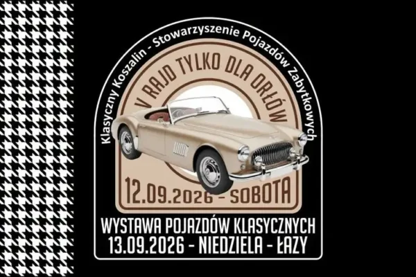 Weekend pełen klasyków: V Rajd Tylko Dla Orłów i V Wystawa Pojazdów Klasycznych w Koszalinie i Łazach