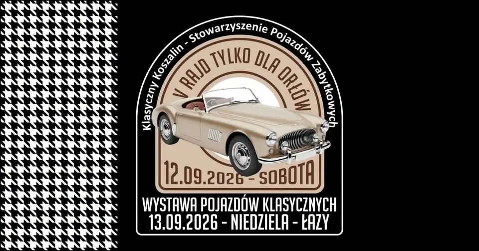 Weekend pełen klasyków: V Rajd Tylko Dla Orłów i V Wystawa Pojazdów Klasycznych w Koszalinie i Łazach